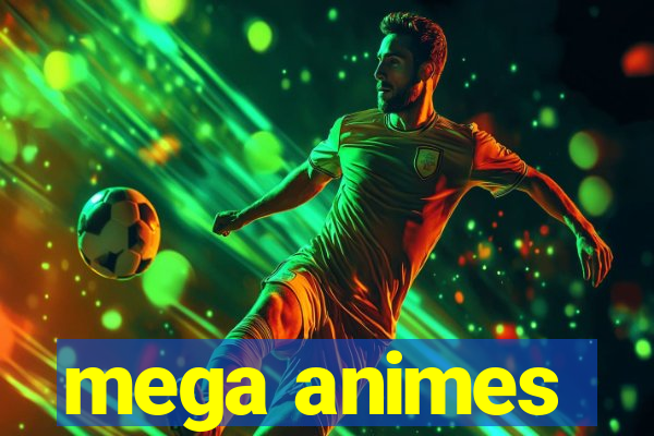 mega animes